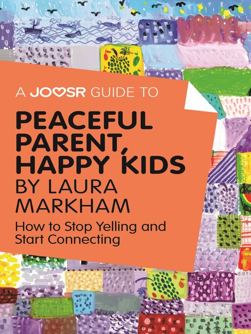 Title details for A Joosr Guide to... Peaceful Parent, Happy Kids by Laura Markham by ADHD Success Ltd - Available